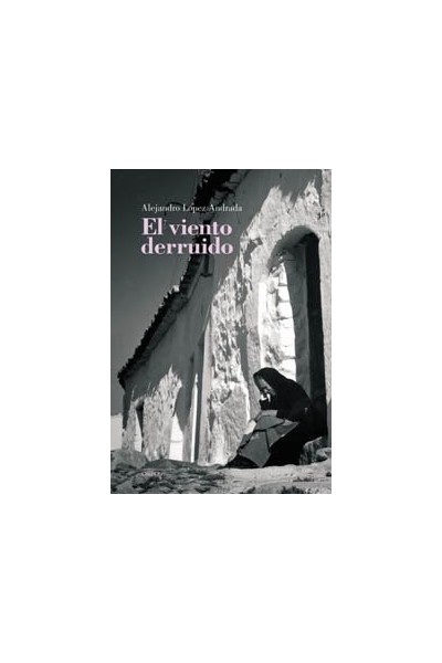 El viento derruido - Alejandro López Andrada.